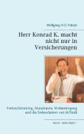 Herr Konrad K. macht nicht nur in Versicherungen di Wolfgang H. O. Fabian edito da Books on Demand