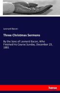 Three Christmas Sermons di Leonard Bacon edito da hansebooks