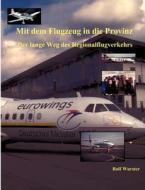 Mit Dem Flugzeug In Die Provinz ... di Rolf Wurster edito da Books On Demand