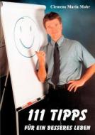 111 Tipps für ein besseres Leben di Clemens Maria Mohr edito da Books on Demand