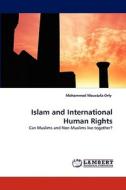 Islam And International Human Rights di Mohammed Moustafa Orfy edito da Lap Lambert Academic Publishing
