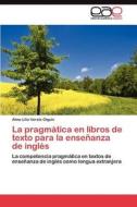 La pragmática en libros de texto para la enseñanza de inglés di Alma Lilia Varela Olguín edito da LAP Lambert Acad. Publ.