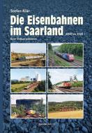 Die Eisenbahnen im Saarland di Stefan Klär edito da Geistkirch Verlag