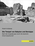 Die Tempel von Babylon und Borsippa di Robert Koldewey edito da SaxoniaBuch