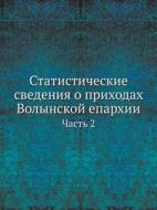 Statisticheskie Svedeniya O Prihodah Volynskoj Eparhii Chast 2 di L M Chichagov edito da Book On Demand Ltd.