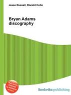 Bryan Adams Discography di Jesse Russell, Ronald Cohn edito da Book On Demand Ltd.