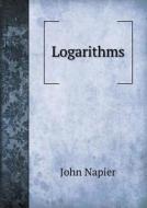 Logarithms di John Napier, William Rae MacDonald edito da Book On Demand Ltd.