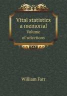 Vital Statistics A Memorial Volume Of Selections di William Farr edito da Book On Demand Ltd.
