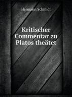 Kritischer Commentar Zu Platos The Tet di Hermann Schmidt edito da Book On Demand Ltd.