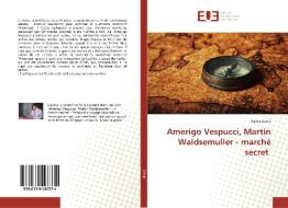 Amerigo Vespucci, Martin Waldsemuller - marché secret di Ramiz Daniz edito da Éditions universitaires européennes