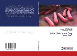 Is Bacillus cereus Only Defective? di Salauddin Al Azad, Khondoker Moazzem Hossain, S. M. Mahbubur Rahman edito da LAP Lambert Academic Publishing