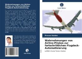 Wahrnehmungen Von Airline-Piloten Zur Fortschrittlichen Flugdeck-Automatisierung di Naidoo Preven Naidoo edito da KS OmniScriptum Publishing