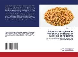 Response Of Soybean To Phosphorus And Boron In Acid Soils Of Nagaland. di Jamir Sentimenla Jamir edito da KS OmniScriptum Publishing
