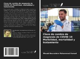 Clave de cambio de magnesio de COVID 19 Morbilidad, mortalidad y tratamiento di Mosab Nouraldein Mohammed Hamad edito da Ediciones Nuestro Conocimiento