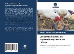 Vollkornkürbismehl als Pigmentierungsmittel für Hühner di Johnny Xavier Barcia Anchundia edito da Verlag Unser Wissen
