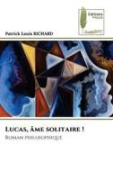 Lucas, âme solitaire ! di Patrick Louis Richard edito da Éditions Muse