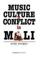 Music, Culture and Conflict in Mali di Andy Morgan edito da Freemuse
