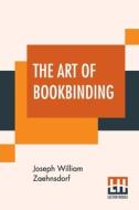 The Art Of Bookbinding di Joseph William Zaehnsdorf edito da Lector House