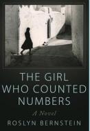 THE GIRL WHO COUNTED NUMBERS: A NOVEL di ROSLYN BERNSTEIN edito da LIGHTNING SOURCE UK LTD