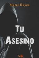 Tu Asesino di Marco Reyes edito da Independently Published