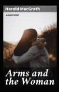 Arms And The Woman di MacGrath Harold MacGrath edito da Independently Published