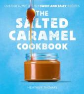 The Salted Caramel Cookbook di Heather Thomas edito da HarperCollins Publishers