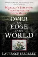 Over the Edge of the World: Magellan's Terrifying Circumnavigation of the Globe di Laurence Bergreen edito da WILLIAM MORROW
