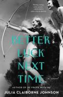 Better Luck Next Time di Julia Claiborne Johnson edito da CUSTOM HOUSE