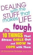 Dealing with the Stuff That Makes Life Tough: The 10 Things That Stress Girls Out and How to Cope with Them di Zimmerman edito da MCGRAW HILL BOOK CO