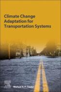 Transportation Infrastructure: Adapting for Climate Change and Extreme Weather Impacts di Michael Taylor edito da ELSEVIER