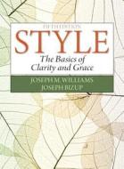 Style: The Basics of Clarity and Grace Plus Mywritinglab- Access Card Package di Joseph M. Williams, Joseph Bizup edito da Longman Publishing Group