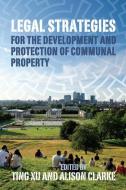 Legal Strategies for the Development and Protection of Communal Property di Ting Xu edito da OXFORD UNIV PR