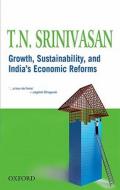 Growth, Sustainability, and India's Economic Reforms di T. N. Srinivasan edito da OXFORD UNIV PR
