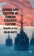Daring and Caution in Turkish Strategic Culture: Republic at Sea di M. Mufti edito da SPRINGER NATURE