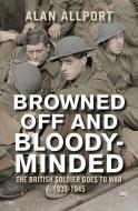 Browned Off and Bloody-Minded di Alan Allport edito da Yale University Press