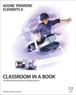 Adobe Premiere Elements 8 Classroom In A Book di Adobe Creative Team edito da Pearson Education (us)
