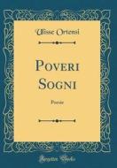 Poveri Sogni: Poesie (Classic Reprint) di Ulisse Ortensi edito da Forgotten Books