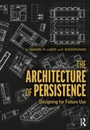 The Architecture Of Persistence di David Fannon, Michelle Laboy, Peter Wiederspahn edito da Taylor & Francis Ltd