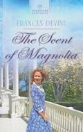 The Scent of Magnolia di Frances Devine edito da Love Inspired
