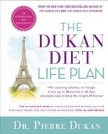 The Dukan Diet Life Plan: The Illustrated Guide to the Revolutionary 4-Phase Plan for Fast-Track Weight Loss and Lifetime Maintenance, with All- di Pierre Dukan edito da Harmony