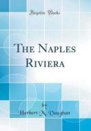 The Naples Riviera (Classic Reprint) di Herbert M. Vaughan edito da Forgotten Books