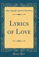 Lyrics of Love (Classic Reprint) di Hans Rudolph Reinhard Hertzberg edito da Forgotten Books