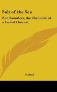 Salt of the Sea: Red Saunders, the Chronicle of a Genial Outcast di Sinbad edito da Kessinger Publishing