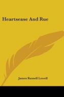 Heartsease And Rue di JAMES RUSSEL LOWELL edito da Kessinger Publishing