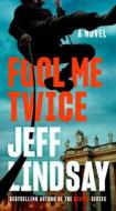 Fool Me Twice di Jeff Lindsay edito da DUTTON BOOKS