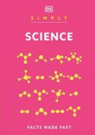 Simply Science di Dk edito da DK Publishing (Dorling Kindersley)