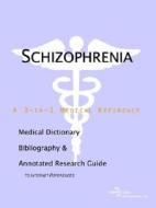 Schizophrenia - A Medical Dictionary Bibliography And Annotated Research Guide To Internet References edito da Icon Group International