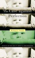 The Case against Perfection di Michael J. Sandel edito da Harvard University Press