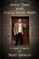 Story Time With Crazy Uncle Matt di Matt Spencer edito da Back Roads Carnival Books