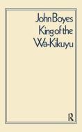 King of the Wa-Kikuyu di C. W. L. Bulpett, J. Boyes edito da Taylor & Francis Ltd